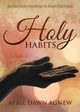 Holy Habits, Agnew April