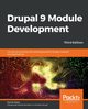 Drupal 9 Module Development - Third Edition, Sipos Daniel