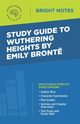 Study Guide to Wuthering Heights by Emily Bront, Intelligent Education