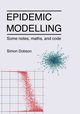 Epidemic modelling - Some notes, maths, and code, Dobson Simon
