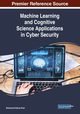 Machine Learning and Cognitive Science Applications in Cyber Security, 