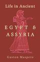 Life in Ancient Egypt and Assyria, Maspero Gaston