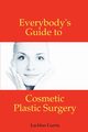 Everybody's Guide to Cosmetic Plastic Surgery, Currie Lachlan