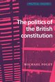 The politics of the British constitution, Foley Michael