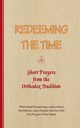 REDEEMING THE TIME, Short Prayers from the Orthodox Tradition, Arnold-Lyklema A.