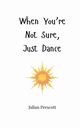 When You're Not Sure, Just Dance, Prescott Julian