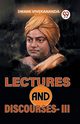 Lectures And Discourses -III, Vivekananda Swami
