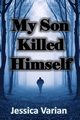 My Son Killed Himself, Varian Jessica