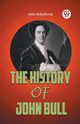THE HISTORY OF JOHN BULL, Arbuthnot John