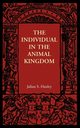 The Individual in the Animal Kingdom, Huxley Julian S.