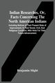 Indian Researches, Or, Facts Concerning The North American Indians, Slight Benjamin