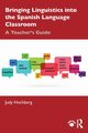 Bringing Linguistics into the Spanish Language Classroom, Hochberg Judy
