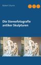 Die Stereofotografie antiker Skulpturen, Sturm Robert