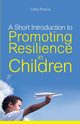 A Short Introduction to Promoting Resilience in Children, Pearce Colby
