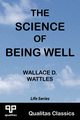 The Science of Being Well (Qualitas Classics), Wattles Wallace D.
