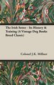 The Irish Setter - Its History & Training (A Vintage Dog Books Breed Classic), Millner Colonel J.K.