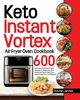 Keto Instant Vortex Air Fryer Oven Cookbook, Jannes Koutan