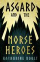 Asgard & the Norse Heroes, Boult Katherine F.