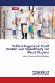 India's Organized Retail market and opportunity for Retail Player's, Yadav Sunil Kumar