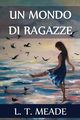 Un Mondo di Ragazze, Meade L. T.