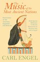 The Music of the Most Ancient Nations - Particularly of the Assyrians, Egyptians and Hebrews; With Special Reference to Recent Discoveries in Western Asia and in Egypt, Engel Carl