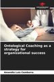 Ontological Coaching as a strategy for organizational success, Camburra Amandio Luis