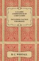A Classic Compendium of Card Games - Including Tactics for Bridge, Westall B. C.