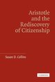 Aristotle and the Rediscovery of Citizenship, Collins Susan D.