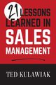 21 Lessons Learned in Sales Management, Kulawiak Ted