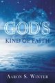 God's Kind of Faith, Winter Aaron S.