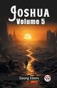 Joshua Volume 5, Ebers Georg