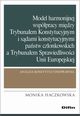 Model harmonijnej wsppracy midzy Trybunaem Konstytucyjnym i sdami konstytucyjnymi pastw czonkowskich a Trybunaem Sprawiedliwoci Unii Europejskiej, Haczkowska Monika