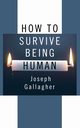 How to Survive Being Human, Gallagher Joseph