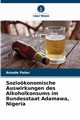 Soziokonomische Auswirkungen des Alkoholkonsums im Bundesstaat Adamawa, Nigeria, Peter Amade
