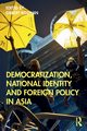Democratization, National Identity and Foreign Policy in Asia, 