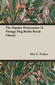 The Popular Pomeranian (A Vintage Dog Books Breed Classic), Parker Mrs E.