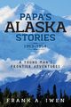 Papa's Alaska Stories 1953 - 1954, Iwen Frank A