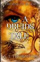 A Druids Tale, Thornton A. J. J
