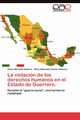 La violacin de los derechos humanos en el Estado de Guerrero., Miranda Ramrez Arturo
