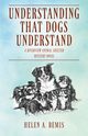 UNDERSTANDING THAT DOGS UNDERSTAND, Bemis Helen A.