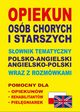 Opiekun osb chorych i starszych Sownik tematyczny polsko-angielski ? angielsko-polski wraz z rozmwkami, Lemaska Aleksandra, Gut Dawid