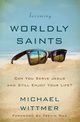 Becoming Worldly Saints, Wittmer Michael E.