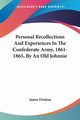 Personal Recollections And Experiences In The Confederate Army, 1861-1865, By An Old Johnnie, Dinkins James