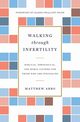 Walking Through Infertility, Arbo Matthew