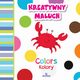 Kreatywny maluch Kolory Colors, Grzankowska Ewelina