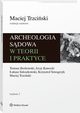 Archeologia sdowa w teorii i praktyce, Borkowski Tomasz, Kawecki Jerzy, Szleszkowski ukasz, Szwagrzyk Krzysztof, Trzciski Maciej