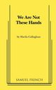 We Are Not These Hands, Callaghan Sheila Playwrite