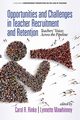 Opportunities and Challenges in Teacher Recruitment and Retention, 