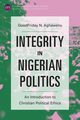 Integrity in Nigerian Politics, Aghawenu GoodFriday N.