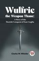 Wulfric The Weapon Thane, W. Whistler Charles